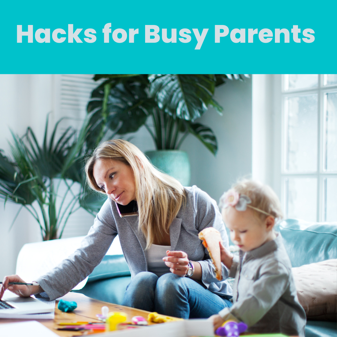 Hacks for Busy Parents